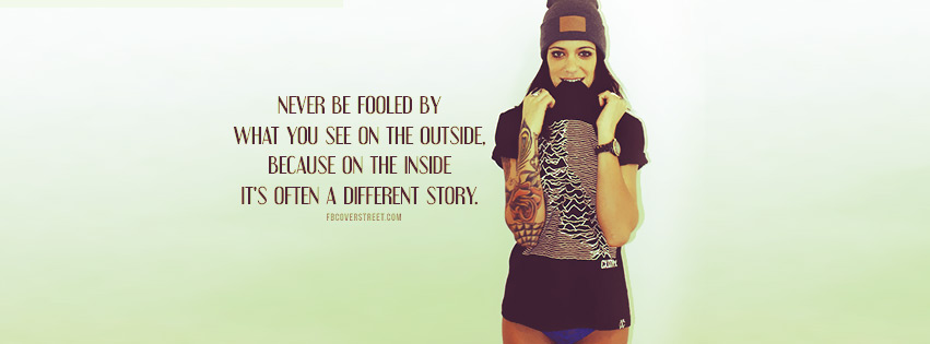 Never Be Fooled By What You See Quote Facebook cover