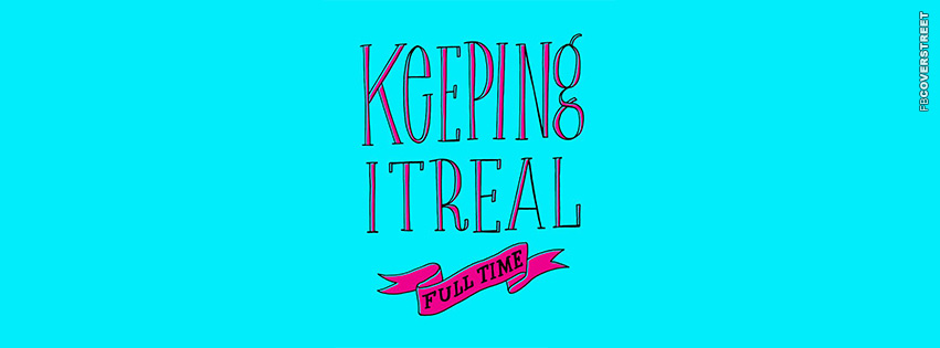 Keeping It Real Full Time  Facebook cover