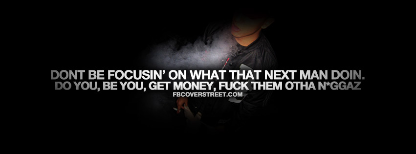Dont Be Focusin On The Other Man Quote Facebook cover