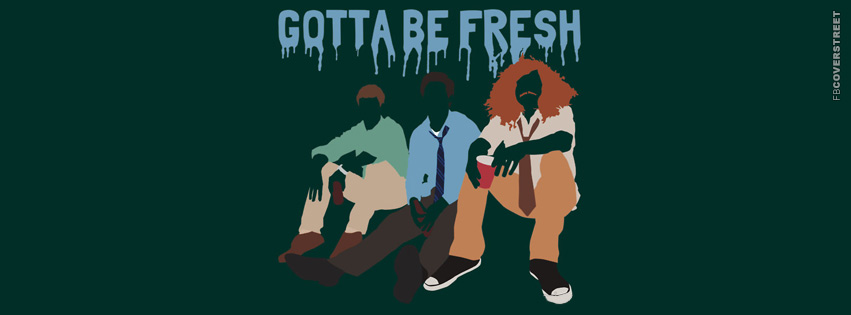 Gotta Be Fresh Workaholics Facebook cover