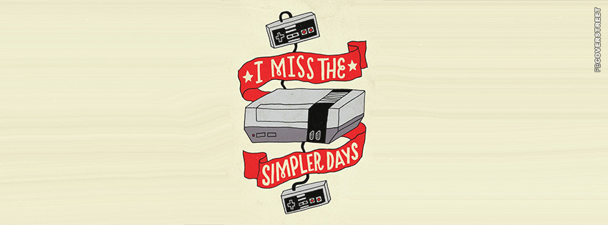 I Miss The Simpler Days  Facebook cover