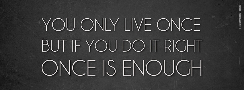 Once Is Enough If You Do It Right  Facebook cover