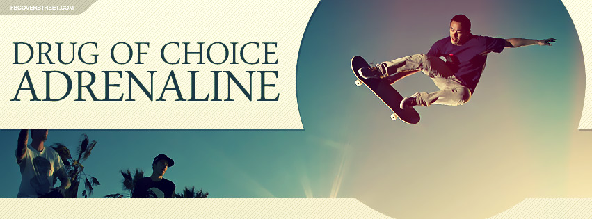 My Drug of Choice Is Adrenaline Skateboarder Quote Facebook cover