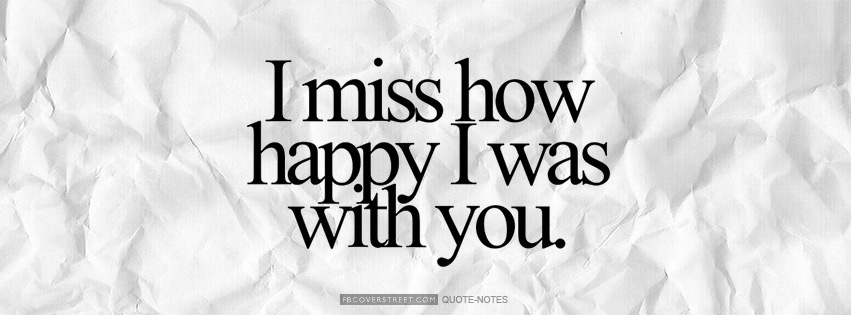 I Miss How Happy I Was With You Facebook cover