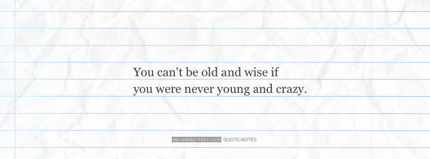 You Cant Be Old and Wise Facebook cover
