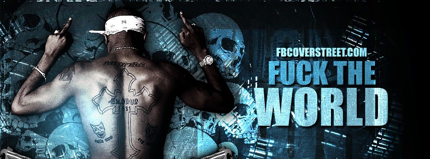 Fuck The World Facebook cover
