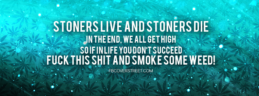Stoners Live Stoners Die Facebook Cover