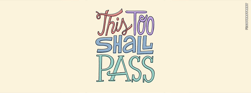 This Too Shall Pass  Facebook Cover